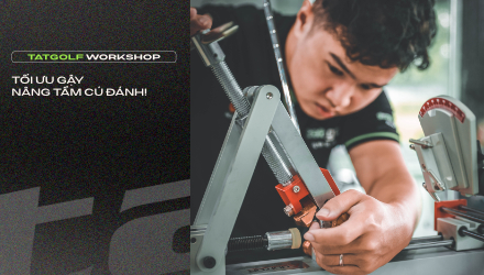 Dịch vụ sửa chữa & fitting gậy golf tại Tatgolf